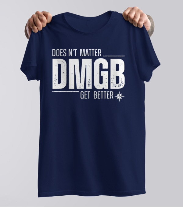 Julio Rodríguez DMGB Doesn't Matter Get Better Mariners Star T-Shirt