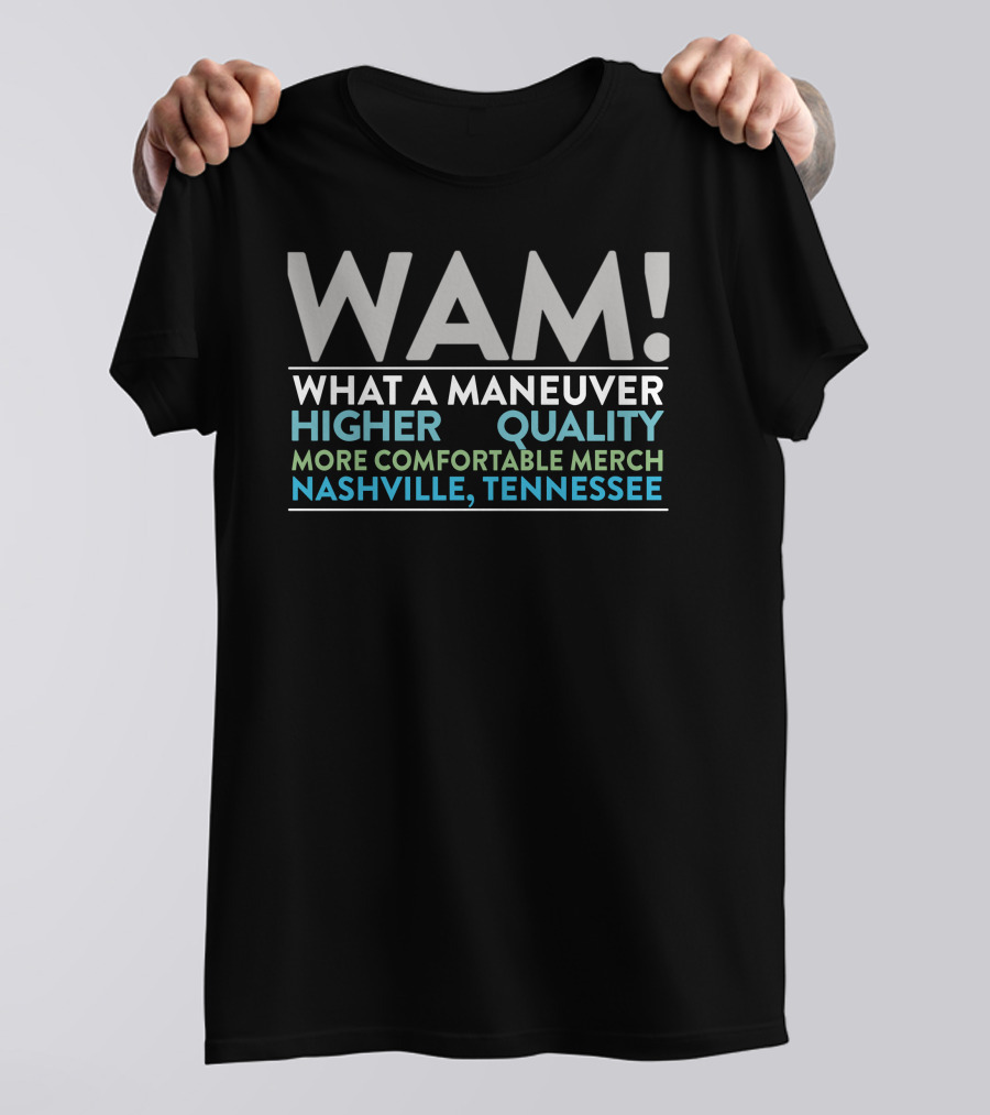 WAM What A Maneuver Higher Quality More Comfortable Merch Nashville Tennessee T-Shirt