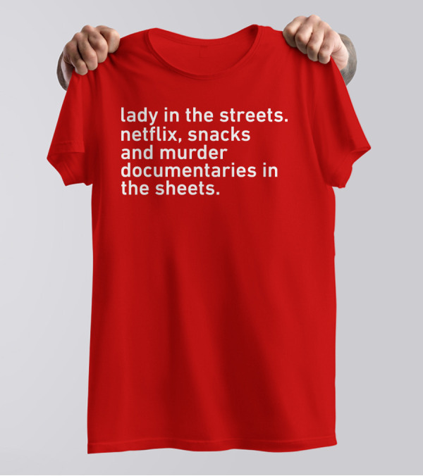 Lady In The Streets Netflix Snacks And Murder Documentaries In The Sheets Classics T-Shirt