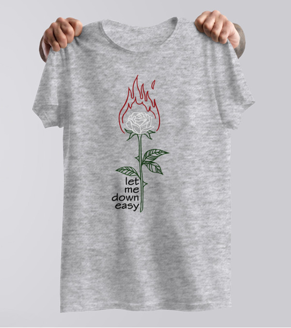 Let Me Down Easy Burning Rose Flame T-Shirt