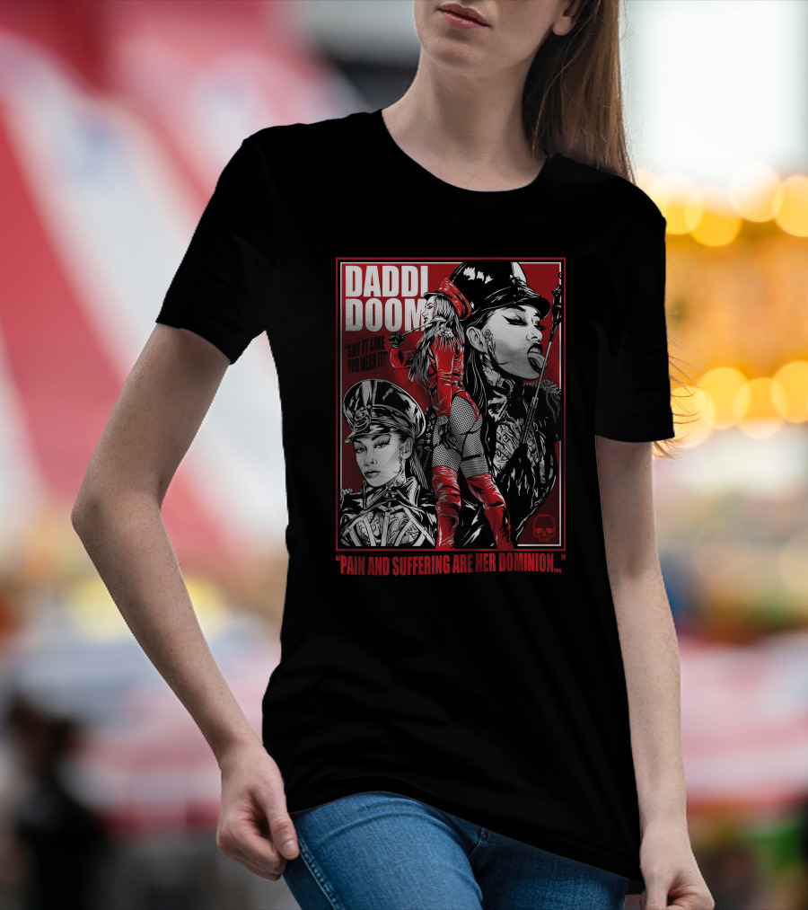 Daddi Doom Pain And Suffering Are Her Dominion Say It Like You Mean It T-Shirt