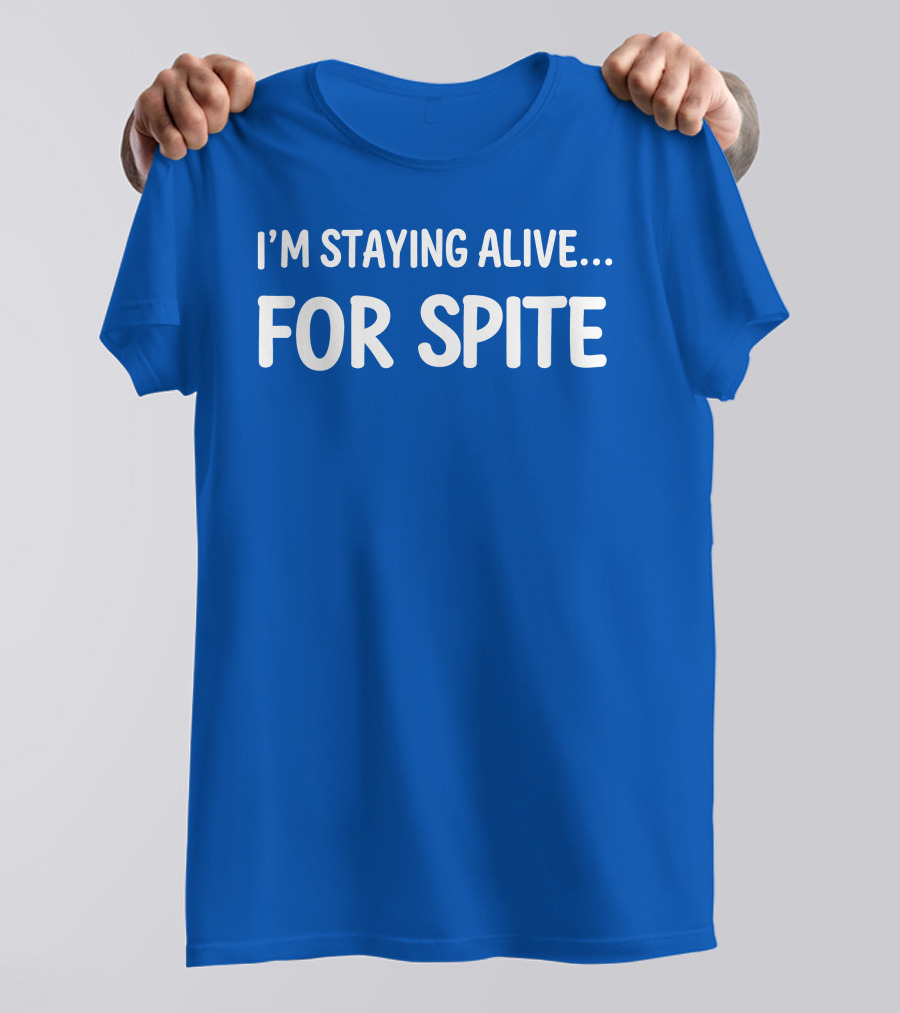 Cait Gordon I'm Staying Alive For Spite T-Shirt