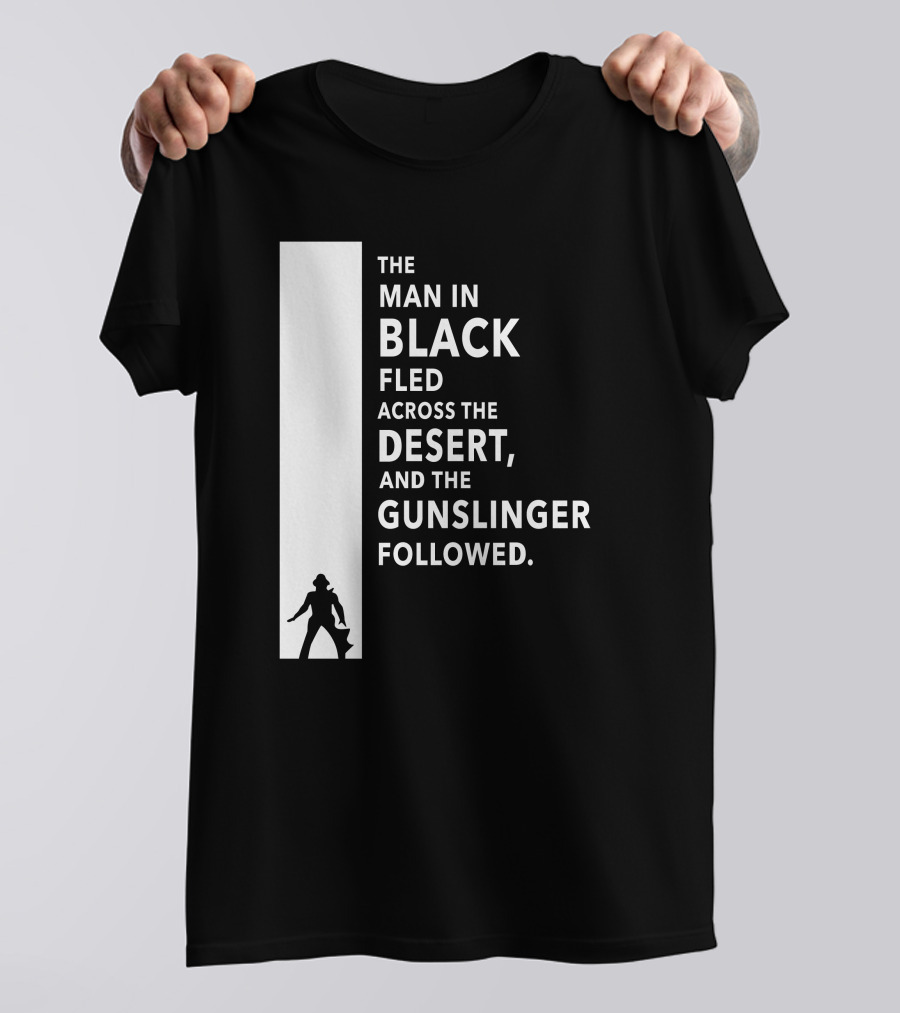 The Man In Black Fled Across The Desert And The Gunslinger Followed T-Shirt