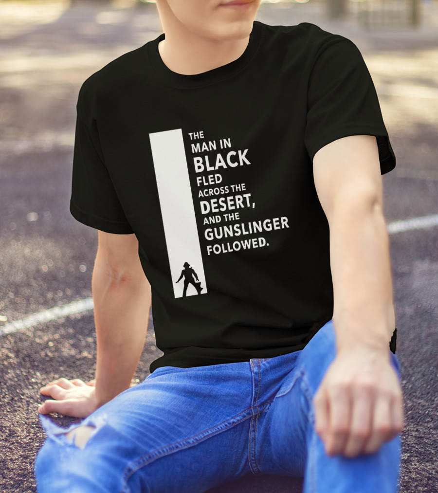 The Man In Black Fled Across The Desert And The Gunslinger Followed T-Shirt