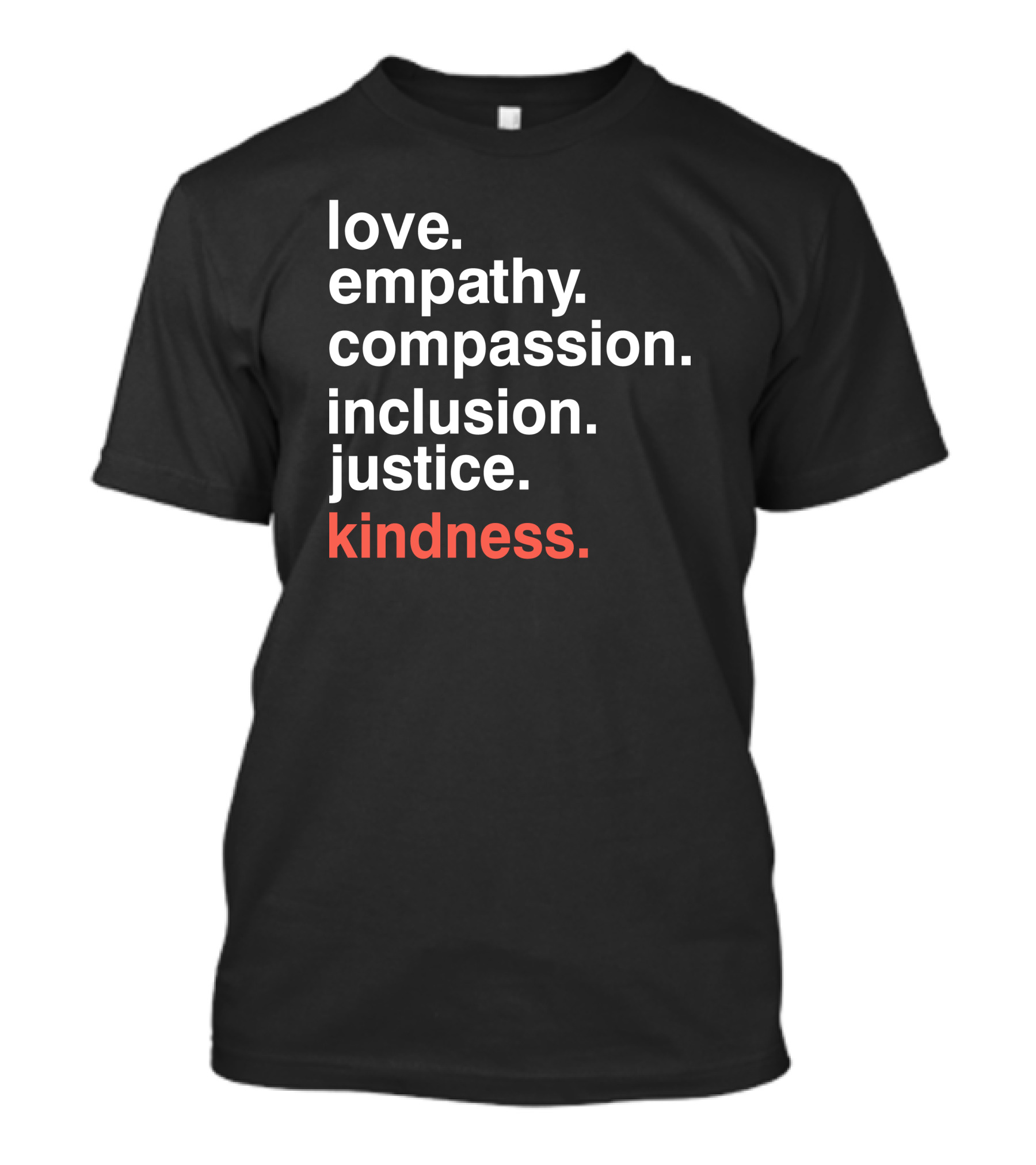 Love Empathy Compassion Inclusion Justice Kindness T-Shirt