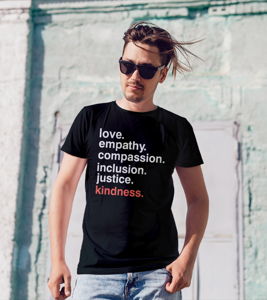 Love Empathy Compassion Inclusion Justice Kindness T-Shirt