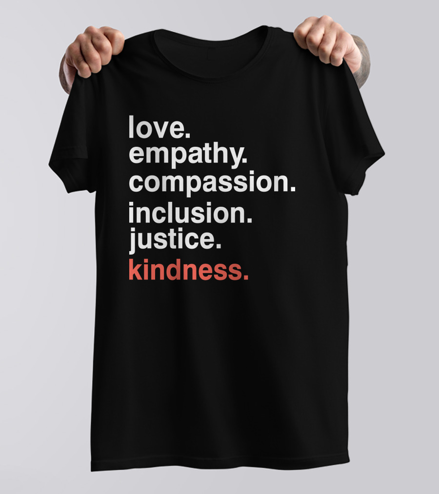 Love Empathy Compassion Inclusion Justice Kindness T-Shirt