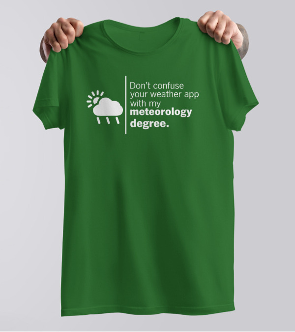 Don't Confuse Your Weather App With My Meteorology Degree Cloud Rain Sun T-Shirt