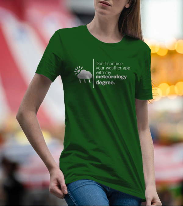 Don't Confuse Your Weather App With My Meteorology Degree Cloud Rain Sun T-Shirt