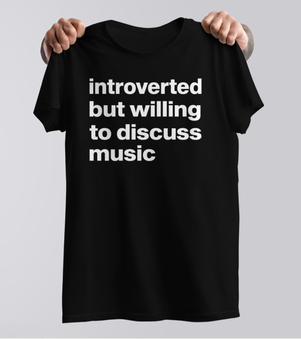Introverted But Willing To Discuss Music Text T-Shirt