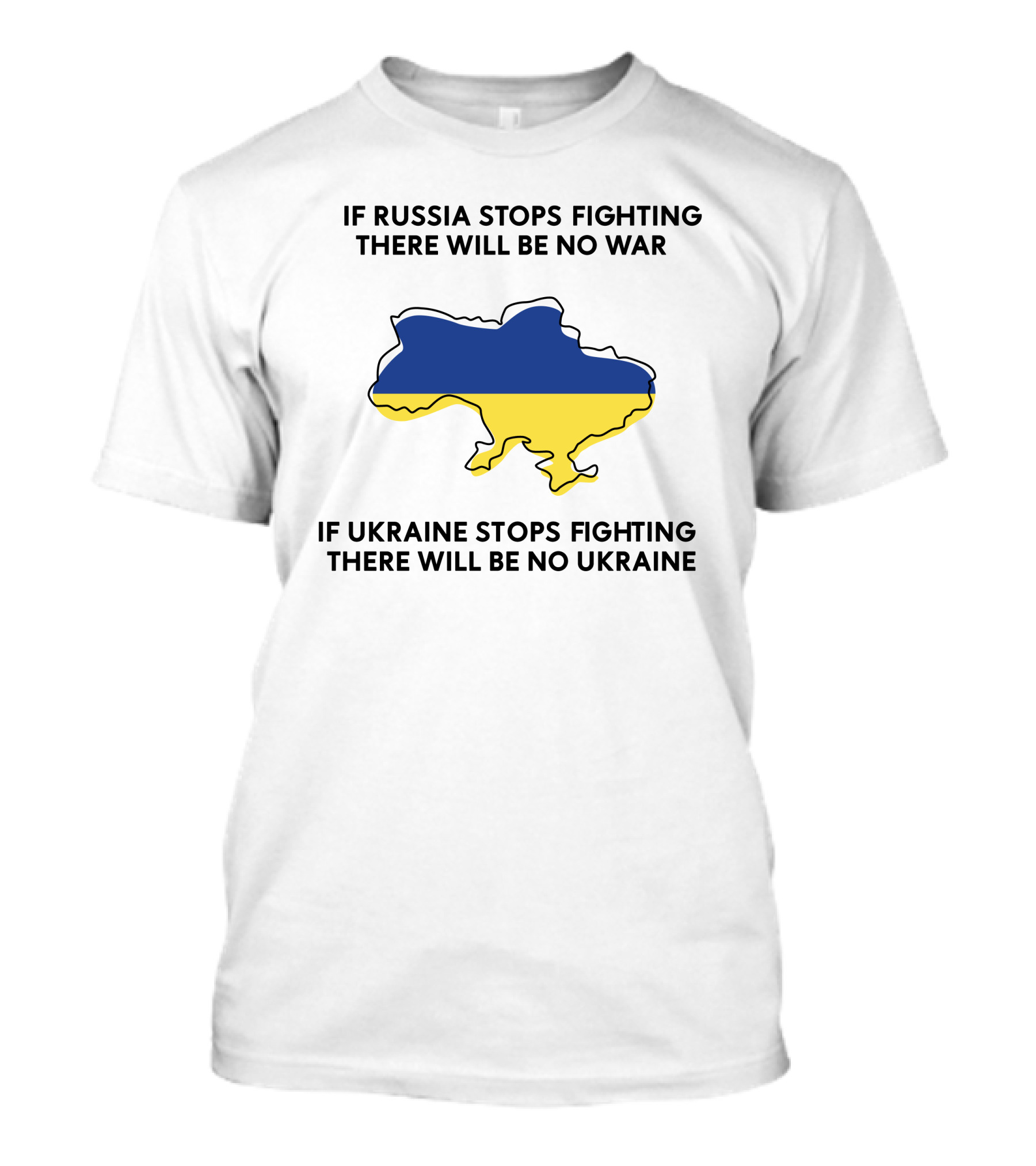 If Russia Stops Fighting There Will Be No War If Ukraine Stops Fighting There Will Be No Ukraine T-Shirt