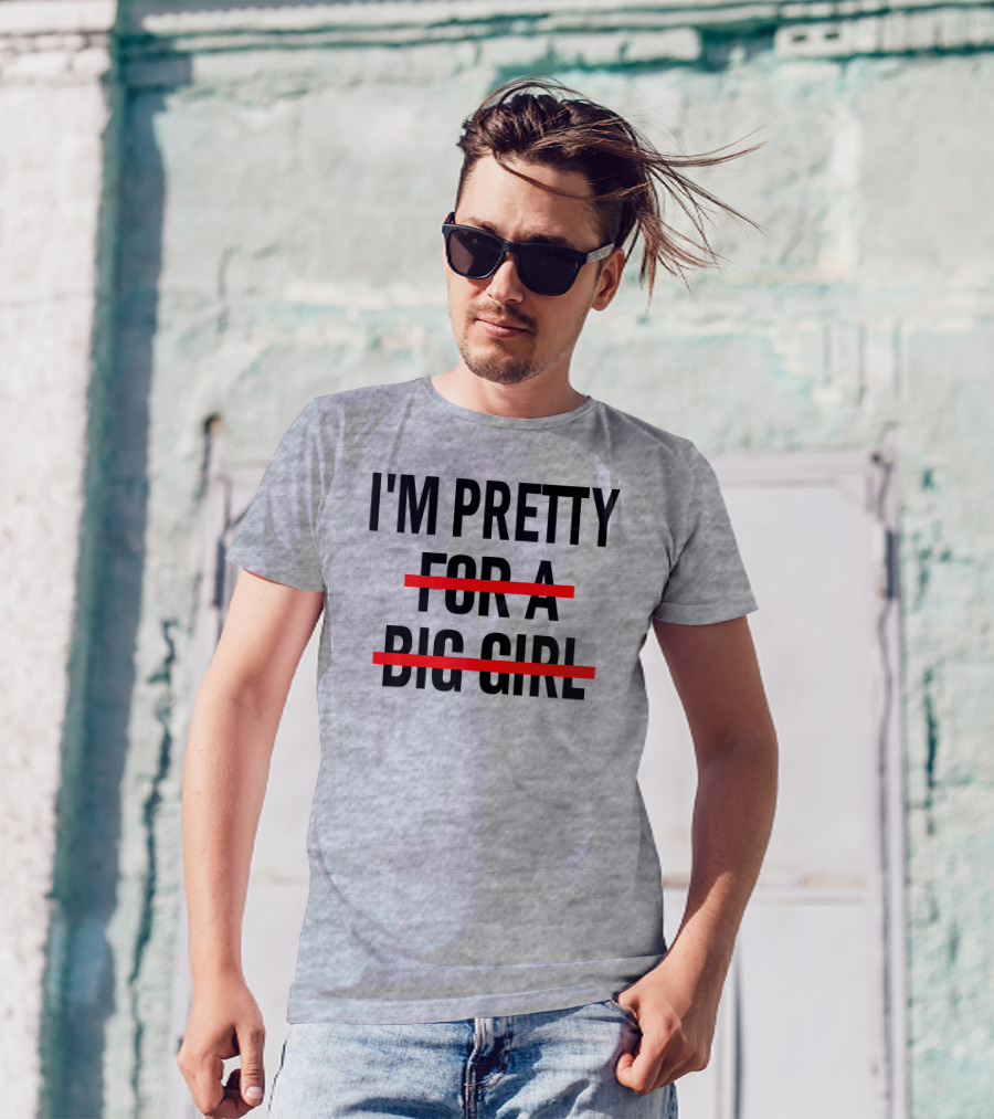 I'M PRETTY FOR A BIG GIRL Strikethrough Body Positivity T-Shirt