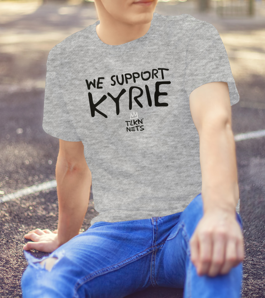 We Support Kyrie TLKN' Nets T-Shirt
