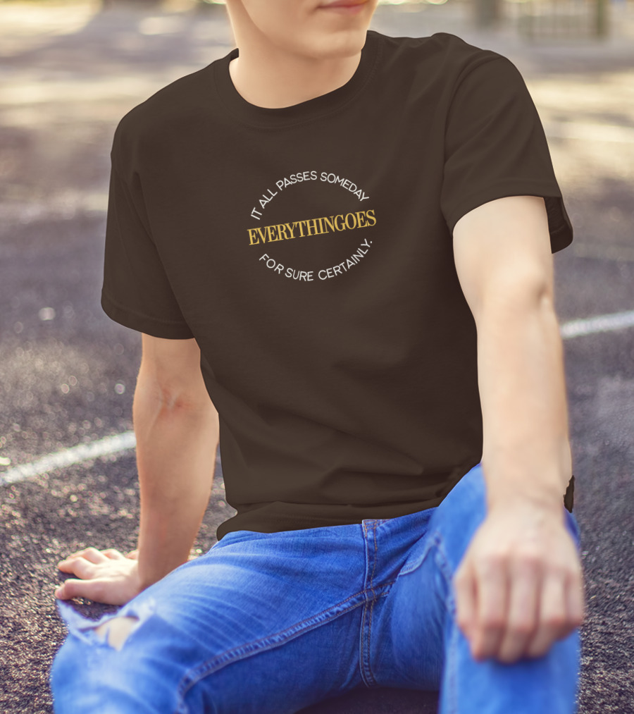 It All Passes Someday Everythingoes For Sure Certainly Liam Mcewan T-Shirt