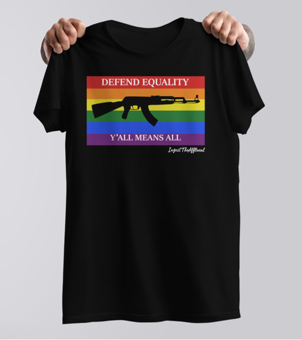 Defend Equality Y'all Means All AK 47 Rainbow Flag T-Shirt