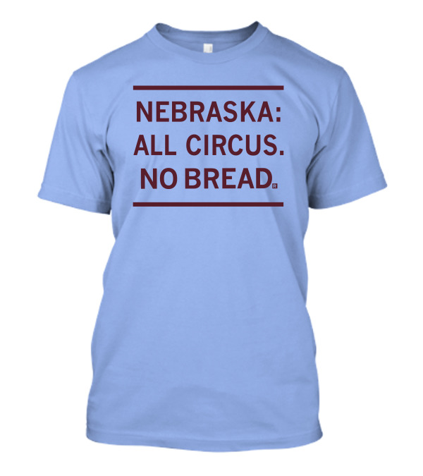 Nebraska All Circus No Bread T-Shirt