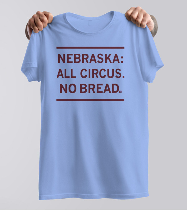 Nebraska All Circus No Bread T-Shirt