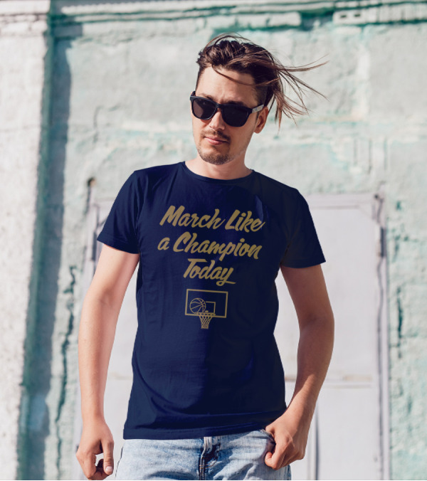 March Like A Champion Today Basketball T-Shirt