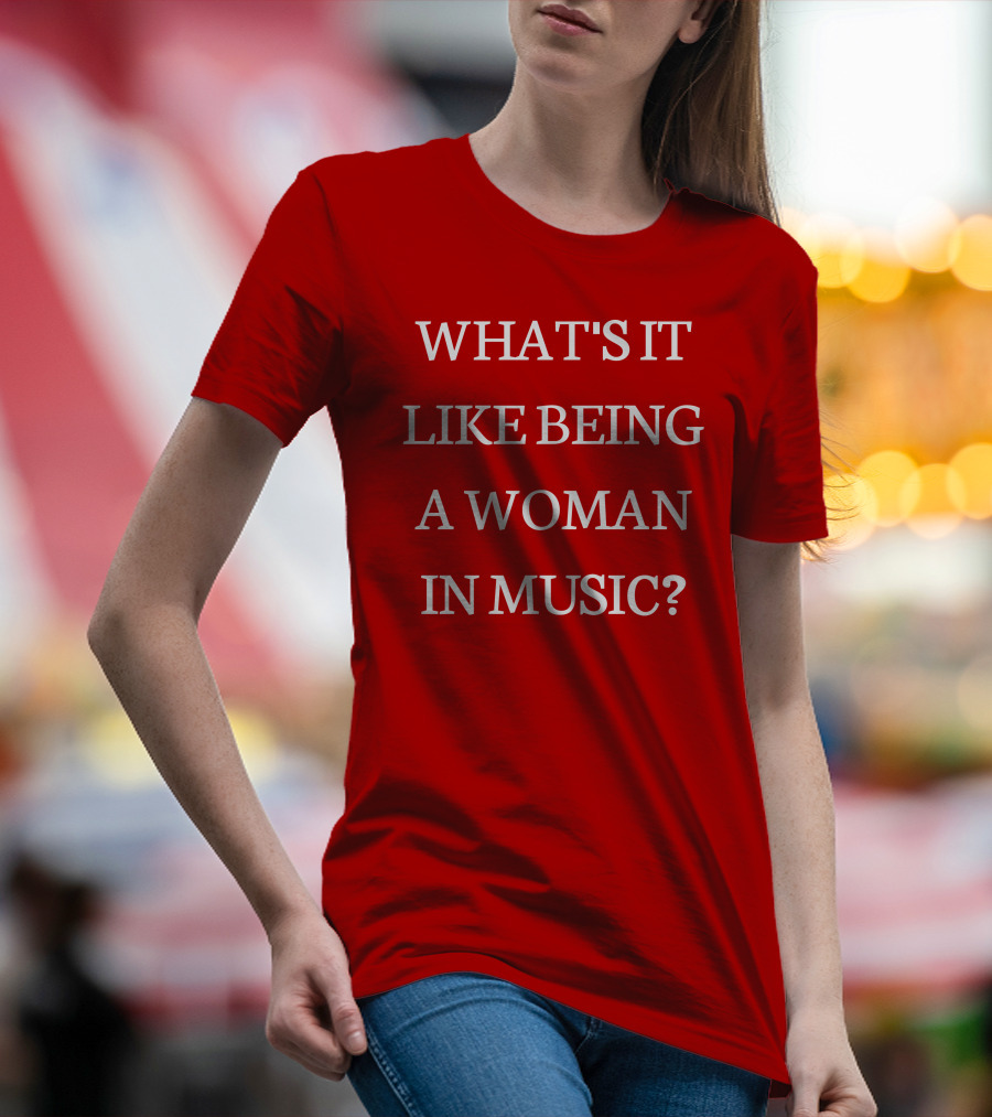 Rebecca Lucy Taylor What's It Like Being A Woman In Music? T-Shirt