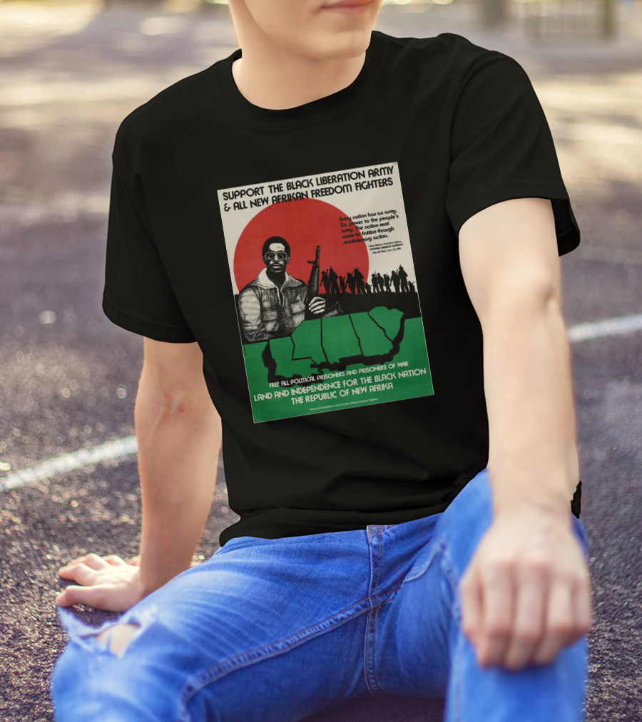 Support The Black Liberation Army And All New Afrikan Freedom Fighters Land And Independence For The Black Nation The Republic Of New Afrika T-Shirt
