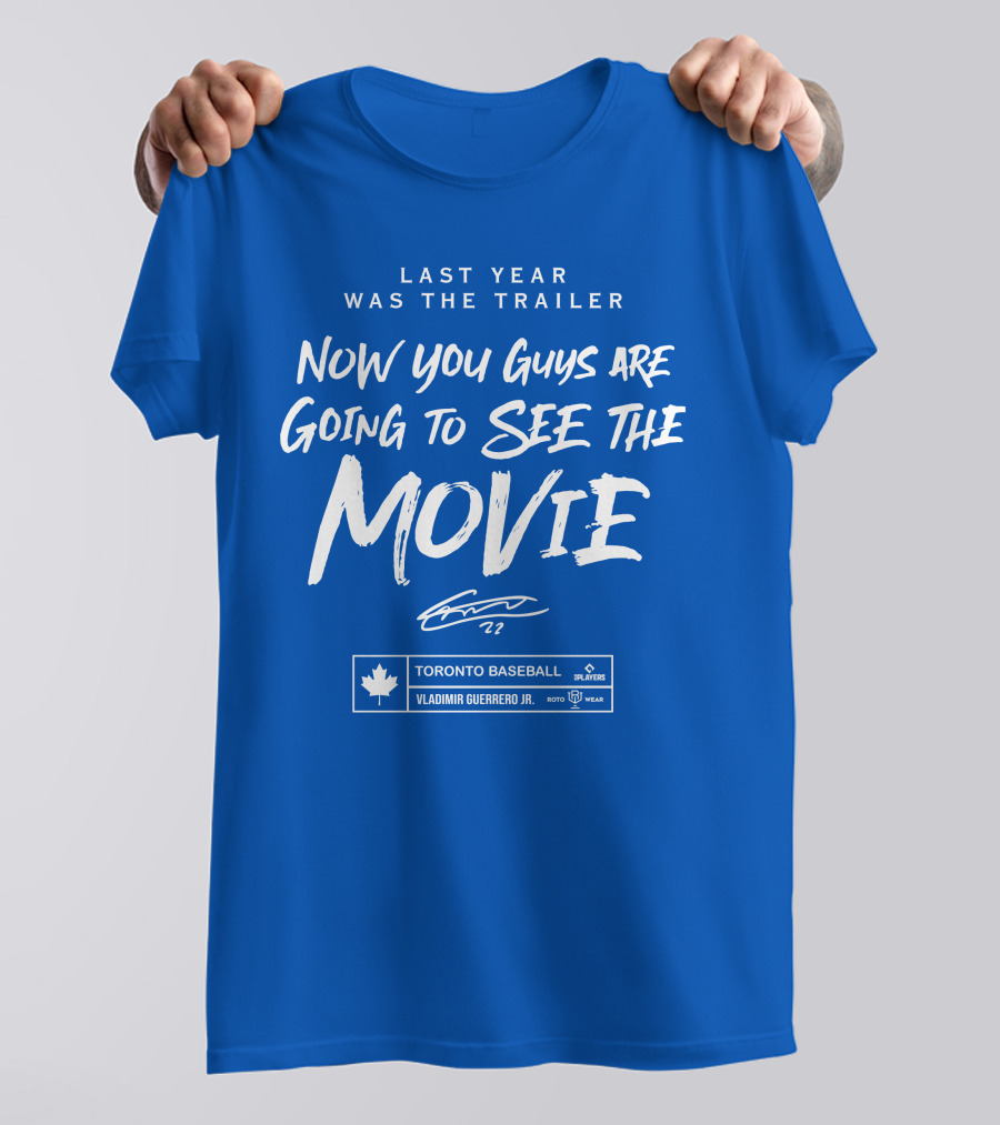 Last Year Was The Trailer Now You Guys Are Going To See The Movie Toronto Baseball Vladimir Guerrero Jr. 27 T-Shirt