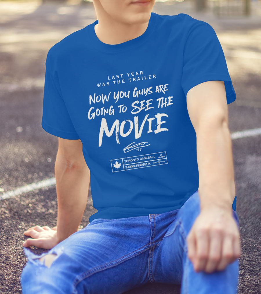 Last Year Was The Trailer Now You Guys Are Going To See The Movie Toronto Baseball Vladimir Guerrero Jr. 27 T-Shirt