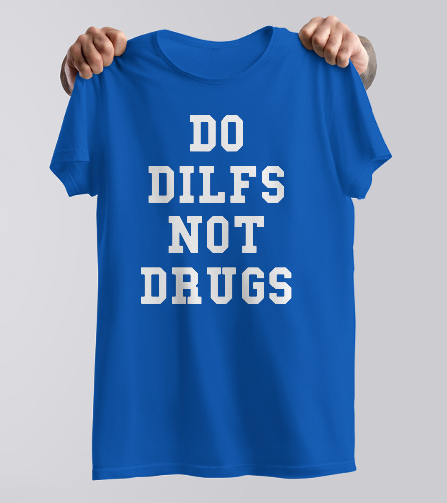 DO DILFS NOT DRUGS Blue And White Athletic T-Shirt