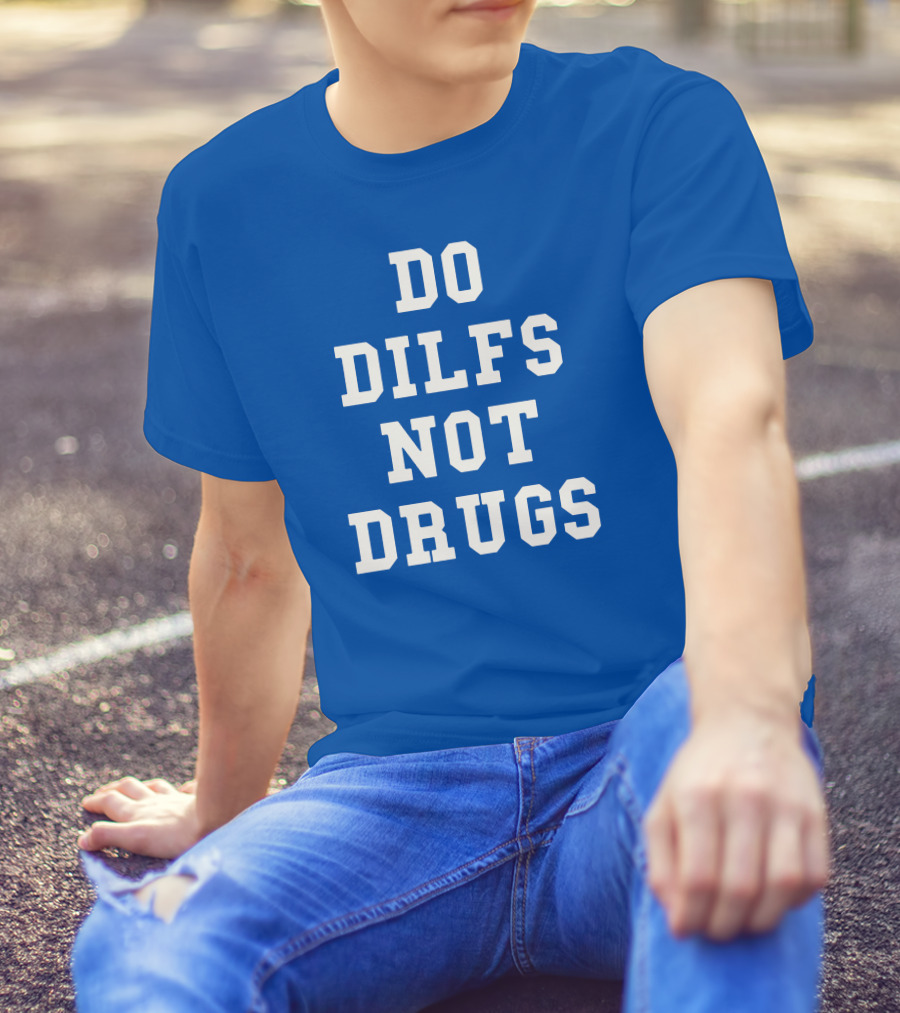 DO DILFS NOT DRUGS Blue And White Athletic T-Shirt