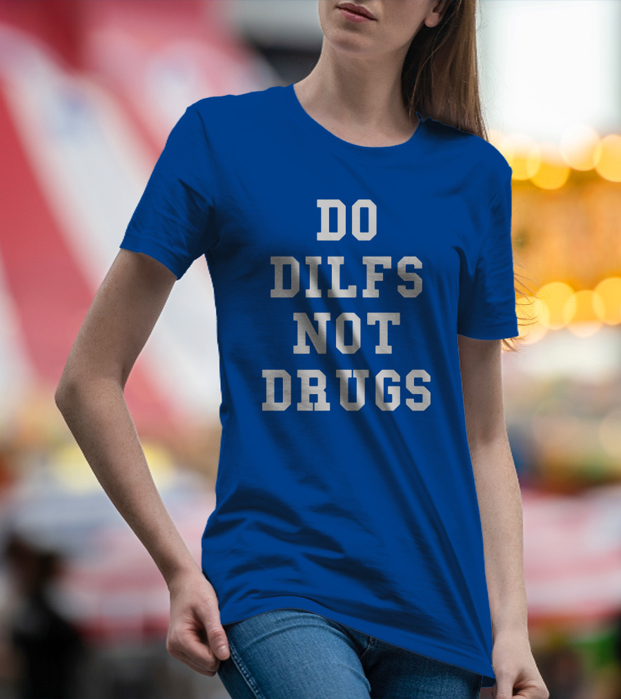 DO DILFS NOT DRUGS Blue And White Athletic T-Shirt