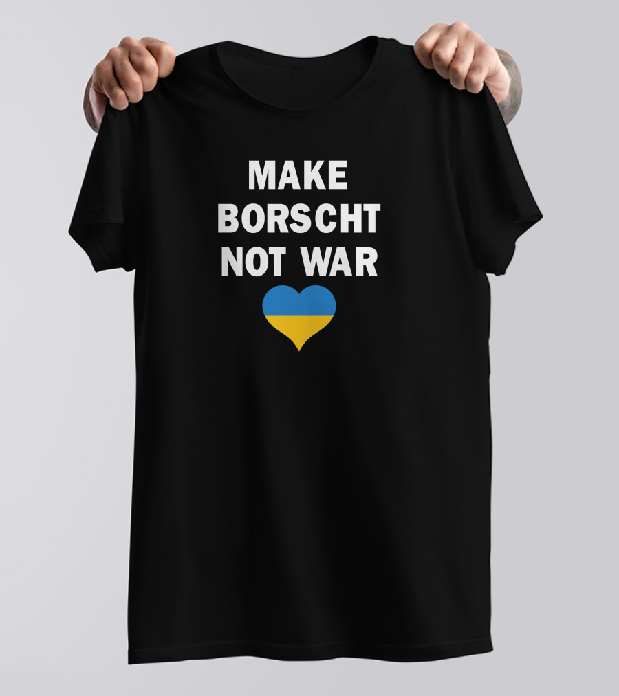MAKE BORSCHT NOT WAR UKRAINIAN HEART T-Shirt