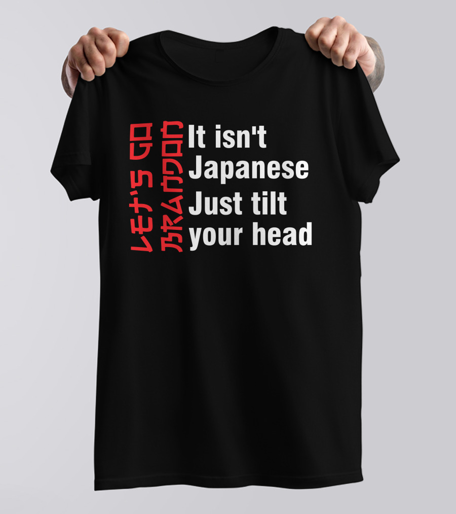 Let's Go Brandon It Isn't Japanese Just Tilt Your Head T-Shirt
