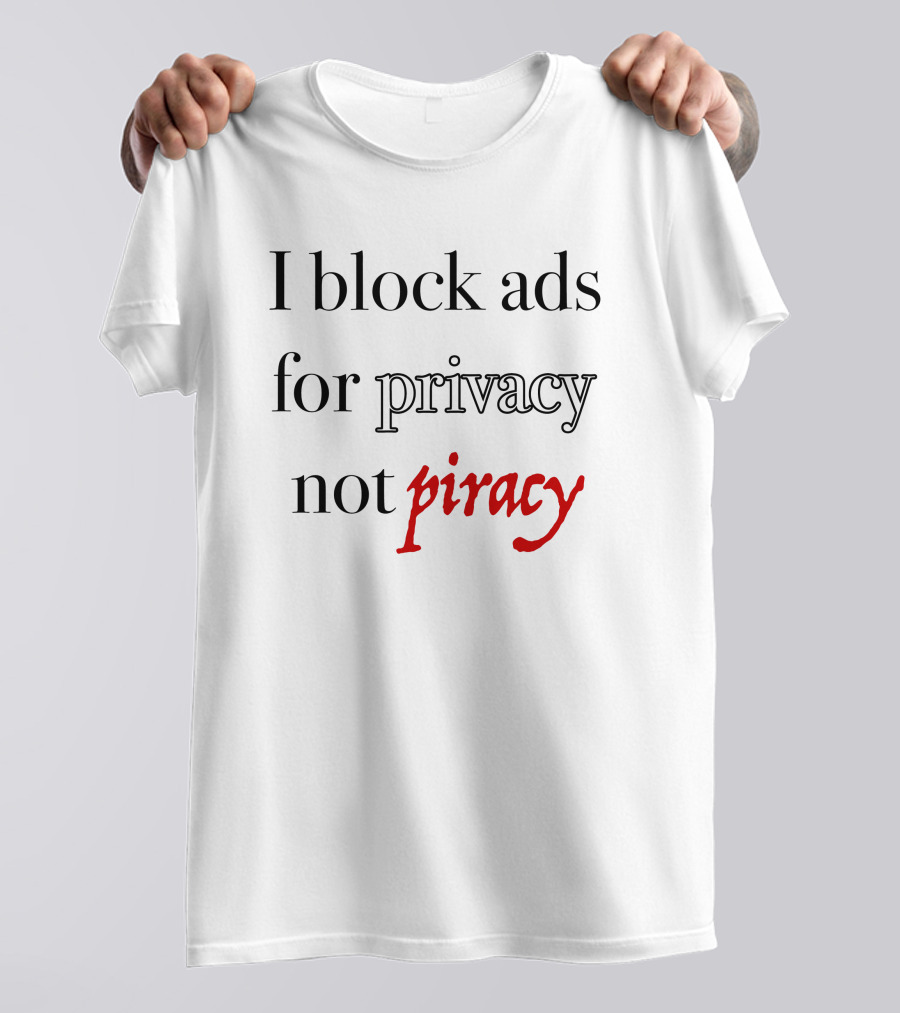 I Block Ads For Privacy Not Piracy T-Shirt