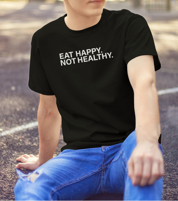 BigCountry1739 Eat Happy Not Healthy T-Shirt