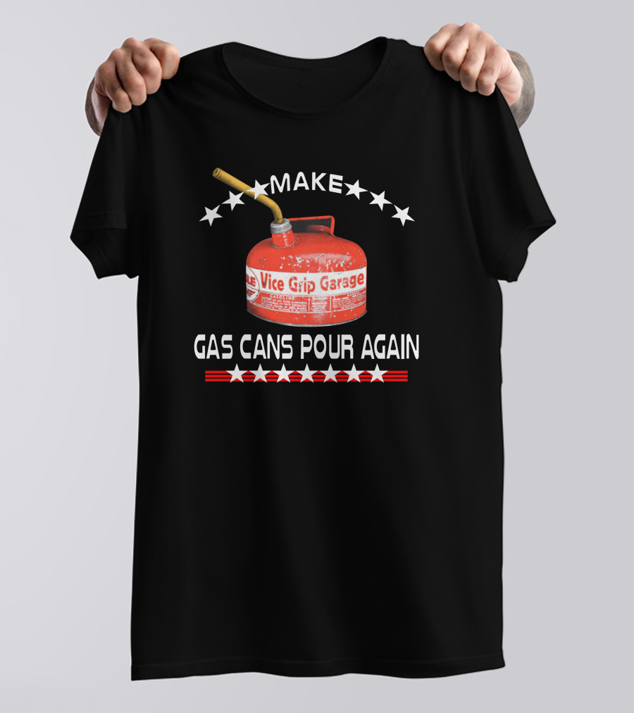Make Vice Grip Garage Gas Cans Pour Again T-Shirt