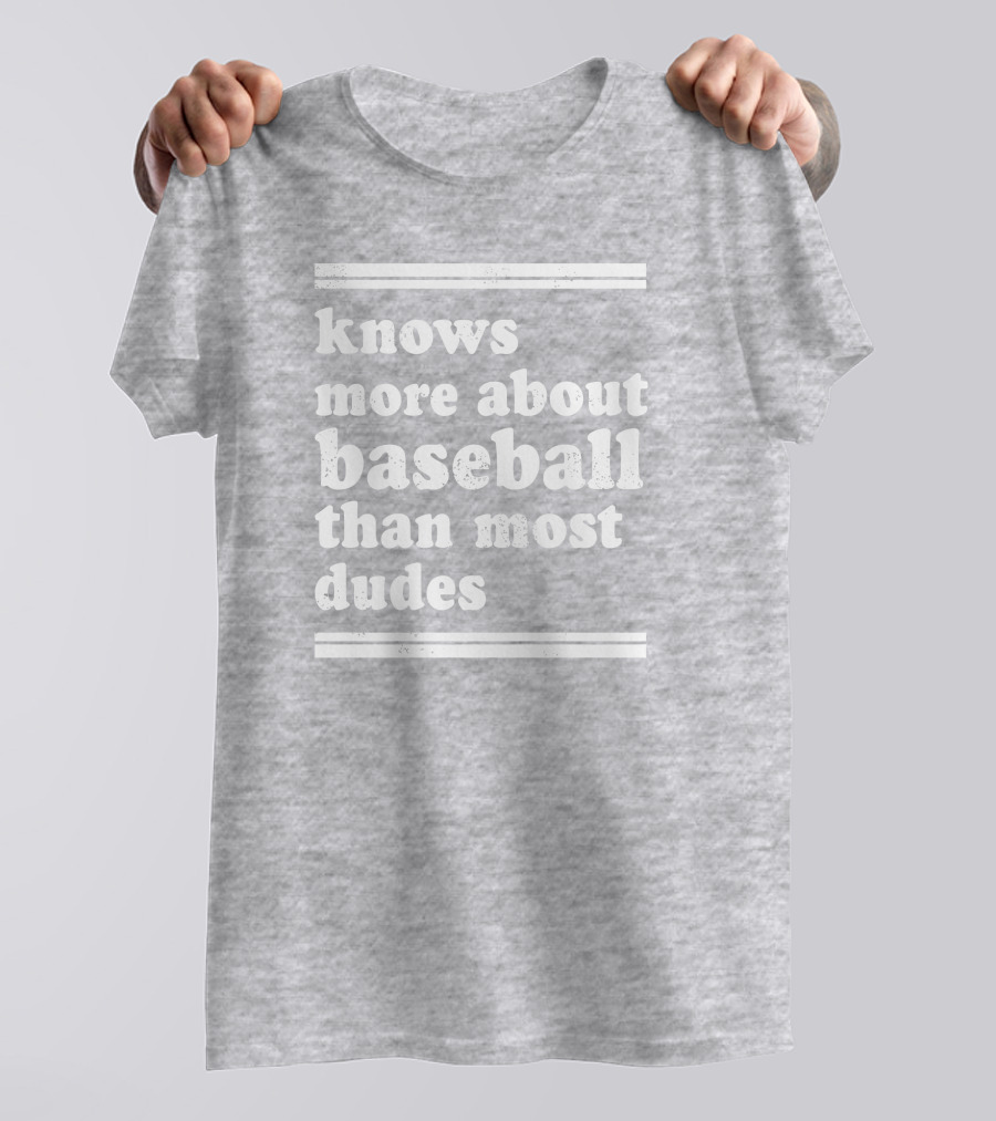 Suffering Baseball Fan Knows More About Baseball Than Most Dudes T-Shirt