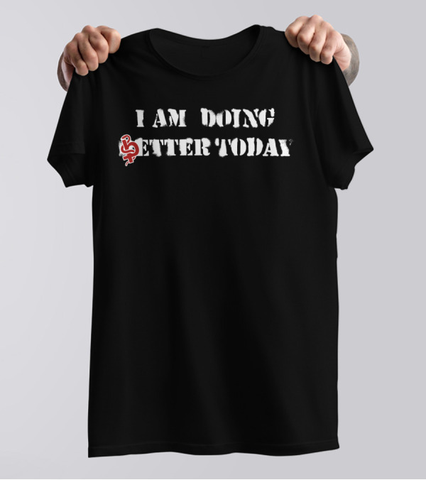 I Am Doing Better Today Blackbear Merch T-Shirt