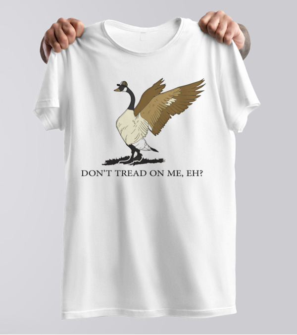 DON'T TREAD ON ME EH FREEDOM CONVOY CANADA GOOSE T-Shirt