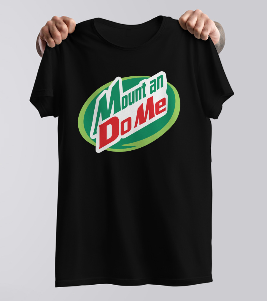 Mount An Do Me T-Shirt