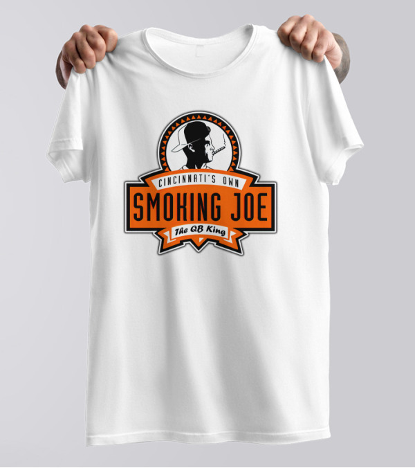 Cincinnati's Own Smoking Joe The QB King T-Shirt
