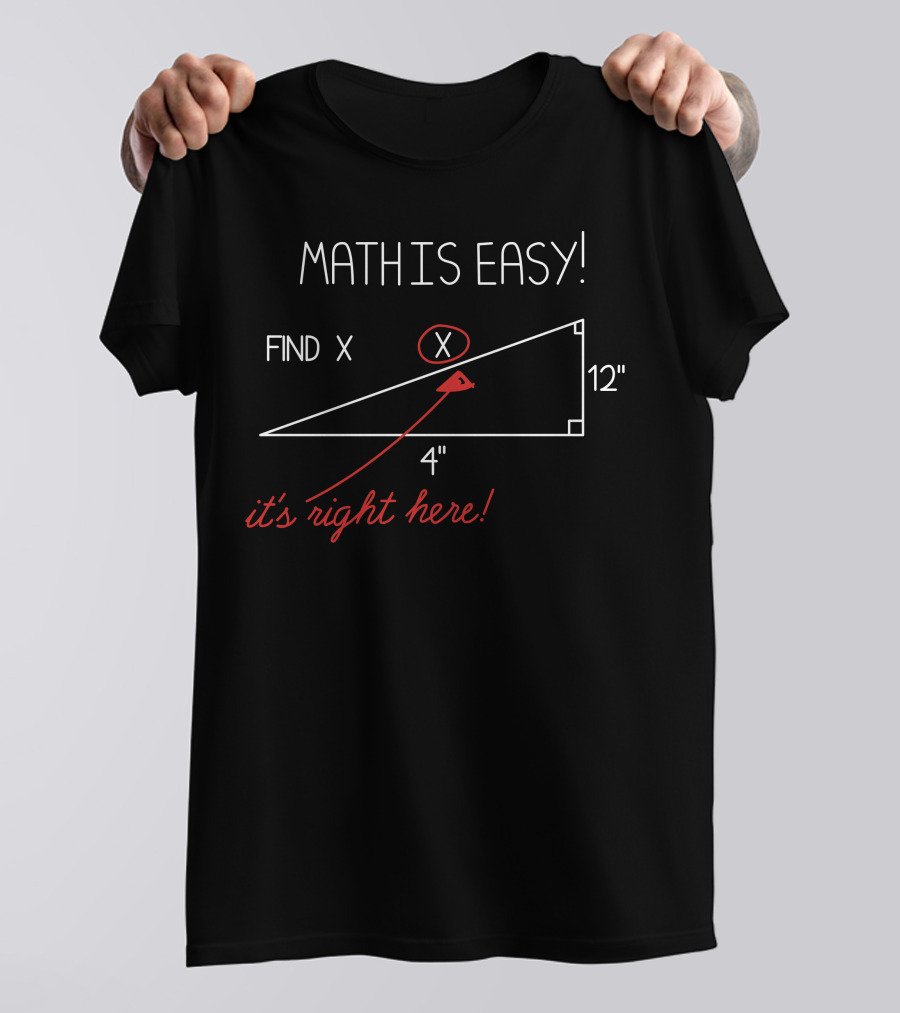 MATH IS EASY FIND X IT'S RIGHT HERE T-Shirt