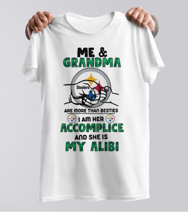 Me And Grandma Steelers Are More Than Besties I Am Her Accomplice And She Is My Alibi T-Shirt