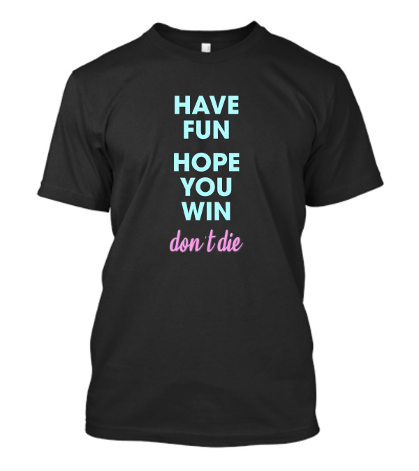 Ant Thunderfun Merch Have Fun Hope You Win Don't Die T-Shirt