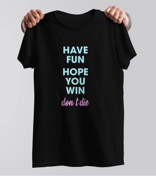 Ant Thunderfun Merch Have Fun Hope You Win Don't Die T-Shirt