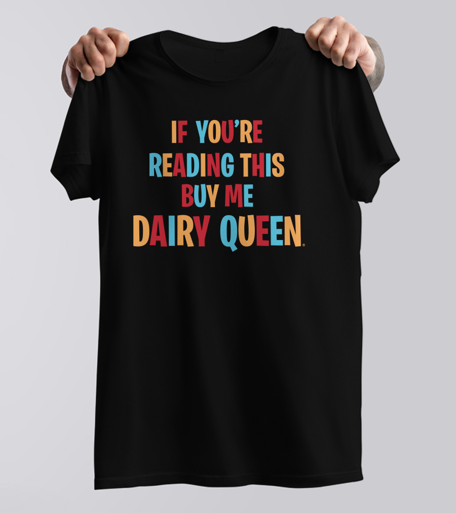 If You're Reading This Buy Me Dairy Queen T-Shirt
