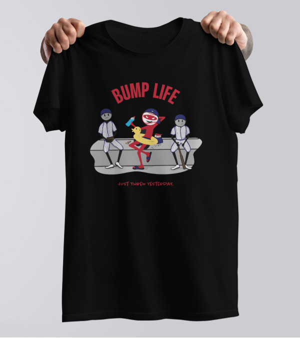 Bump Life Just Threw Yesterday Rob Friedman Baseball T-Shirt