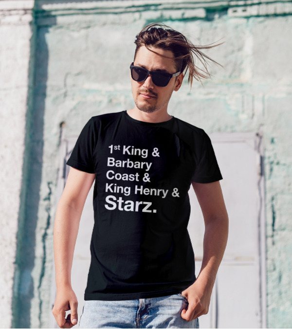 1st King And Barbary Coast And King Henry And Starz T-Shirt