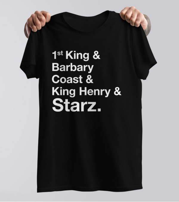 1st King And Barbary Coast And King Henry And Starz T-Shirt