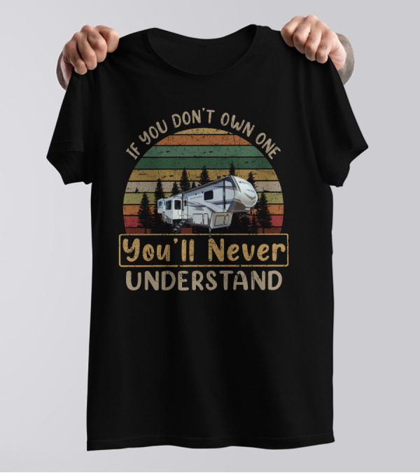 If You Don't Own One You'll Never Understand Keystone Montana 3790RD Camper Retro Forest Scene T-Shirt