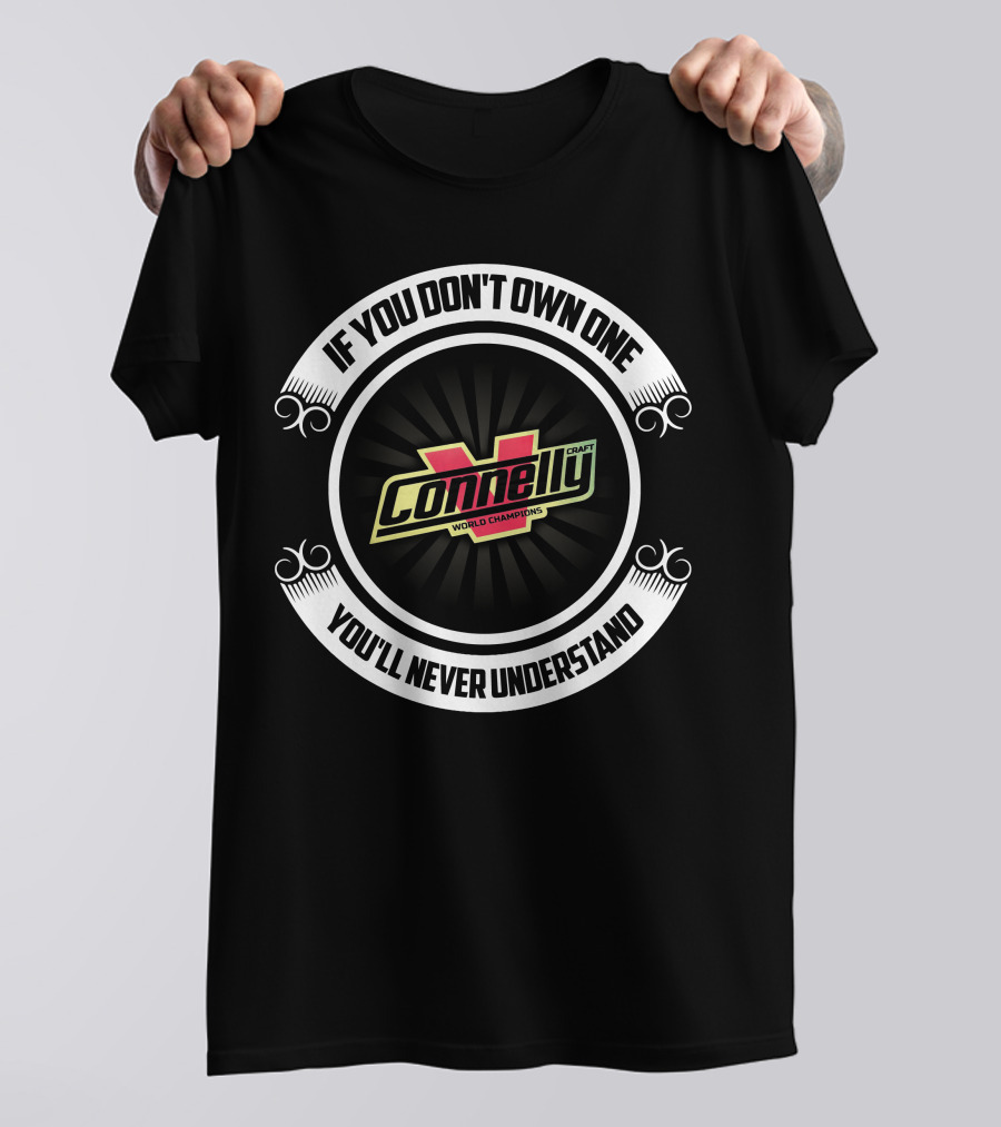Connelly Craft World Champions If You Don't Own One You'll Never Understand T-Shirt