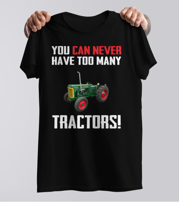 You Can Never Have Too Many Tractors Oliver Super 55 T-Shirt